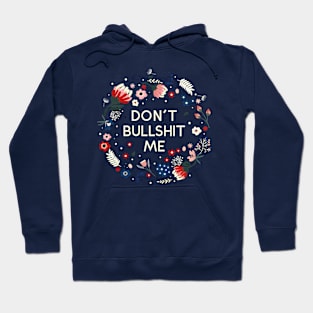 Don't Bullshit Me - Pretty Flowers Message Hoodie